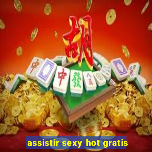 assistir sexy hot gratis